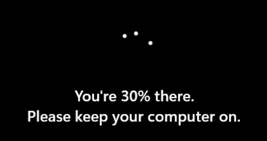 You’re 30% there. Please keep your computer on.