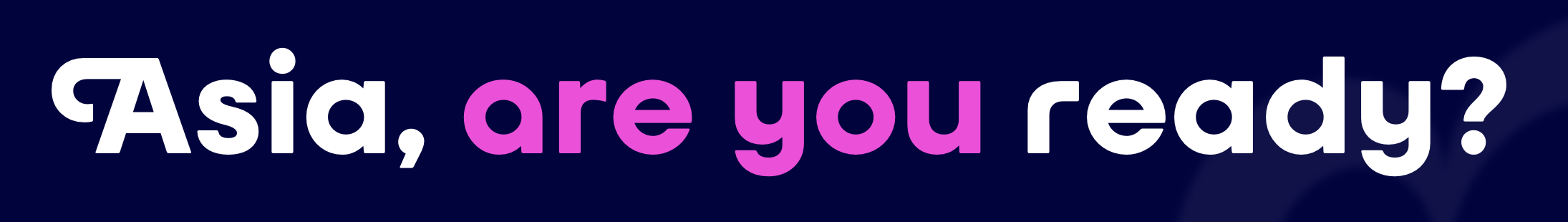 “Asia, are you ready?” with swash.