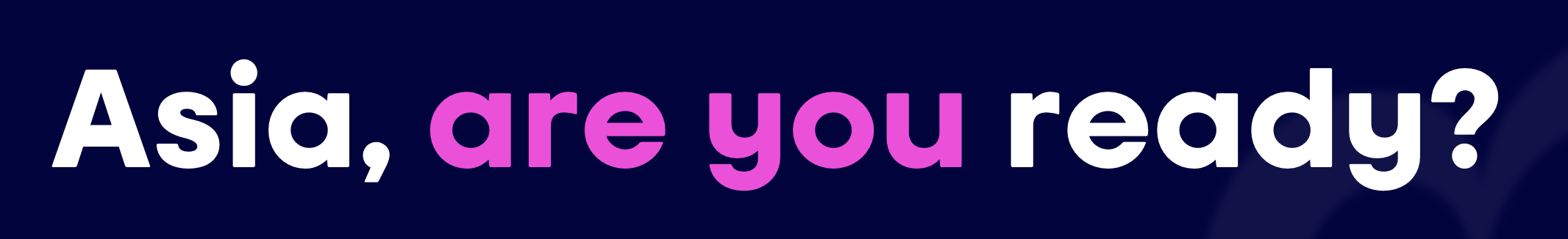 “Asia, are you ready?” without swash.