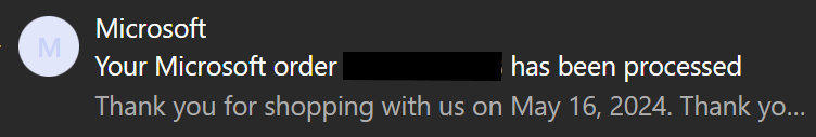 Microsoft
Your Microsoft order [Redacted] has been processed
Thank you for shopping with us on May 16, 2024.